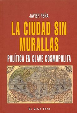 portada La Ciudad sin Muralllas: Política en Clave Cosmopolita (Ensayo) (in Spanish)