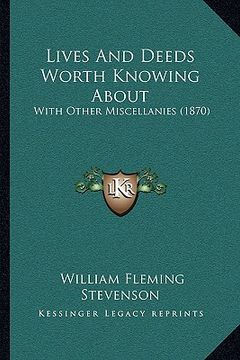 portada lives and deeds worth knowing about: with other miscellanies (1870) (en Inglés)