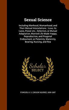 portada Sexual Science: Including Manhood, Womanhood, and Their Mutual Interrelations : Love, its Laws, Power etc., Selection, or Mutual Adaptation, Married ... Maternity, Bearing, Nursing, and Rea
