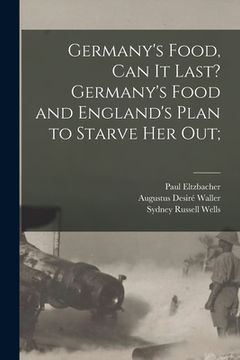 portada Germany's Food, Can It Last? Germany's Food and England's Plan to Starve Her Out; (en Inglés)