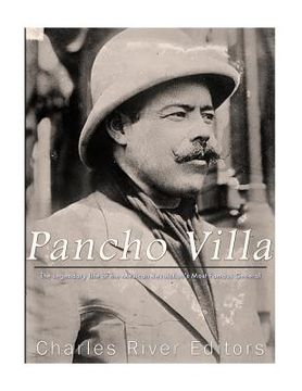 portada Pancho Villa: The Legendary Life of the Mexican Revolution's Most Famous General (en Inglés)