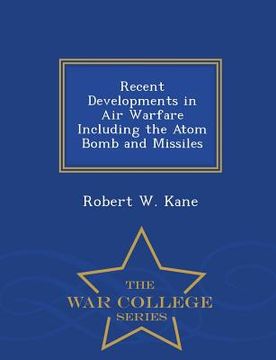 portada Recent Developments in Air Warfare Including the Atom Bomb and Missiles - War College Series (en Inglés)