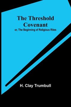portada The Threshold Covenant; or, The Beginning of Religious Rites (en Inglés)