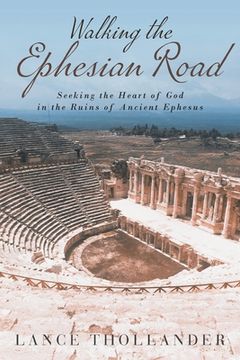 portada Walking the Ephesian Road: Seeking the Heart of God in the Ruins of Ancient Ephesus (en Inglés)