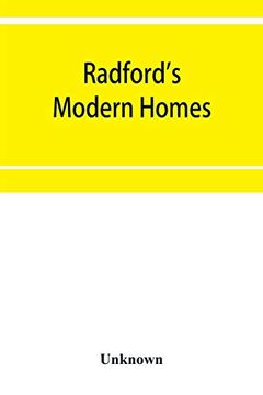 portada Radford's Modern Homes: Being a Collection of one Hundred Absolutely new and Attractive Plans Never Before Published Together With a Selection of one Hundred of our Most Popular Houses Published Heret 