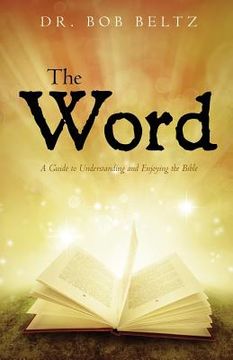 portada The Word: A Guide to Understanding and Enjoying the Bible (en Inglés)