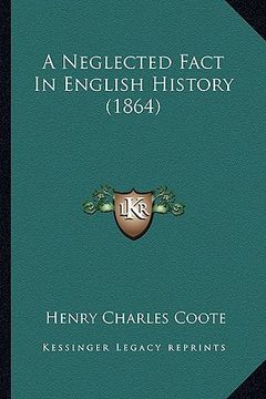 portada a neglected fact in english history (1864) (en Inglés)
