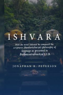 portada With the word 'Ishvara' he composed the scriptures Shankaracharya's philosophy of language as presented in Brahmasutrabhashya 1.3.28 (en Inglés)