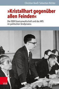 portada Kristallhart Gegenuber Allen Feinden: Die Ddr-Staatsanwaltschaft Und Das MFS Im Politischen Strafprozess (en Alemán)