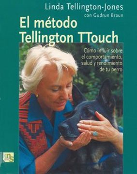 portada El Método de Tellington Ttouch: Cómo Influir Sobre el Comportamiento, Salud y Rendimiento de tu Perro