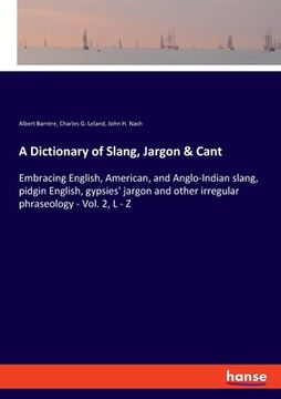 portada A Dictionary of Slang, Jargon & Cant: Embracing English, American, and Anglo-Indian slang, pidgin English, gypsies' jargon and other irregular phraseo (in English)