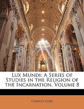 portada lux mundi: a series of studies in the religion of the incarnation, volume 8