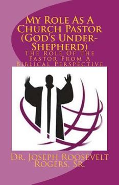 portada My Role As A Church Pastor (God's Under-Shepherd): The Role Of The Pastor From A Biblical Perspective (in English)