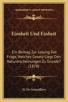 portada Einsheit Und Einheit: Ein Beitrag Zur Losung Der Frage, Welches Gesetz Liegt Den Naturerscheinungen Zu Grunde? (1878) (en Alemán)