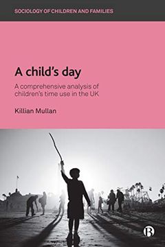 portada A Child’S Day: A Comprehensive Analysis of Change in Children’S Time use in the uk (Sociology of Children and Families) (in English)