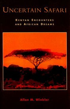 portada uncertain safari: kenyan encounters and african dreams