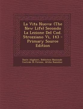 portada La Vita Nuova: (The New Life) Secondo La Lezione del Cod. Strozziano VI, 143 (en Italiano)