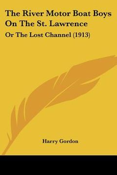 portada the river motor boat boys on the st. lawrence: or the lost channel (1913) (en Inglés)