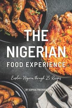 portada The Nigerian Food Experience: Explore Nigeria through 25 Recipes (en Inglés)