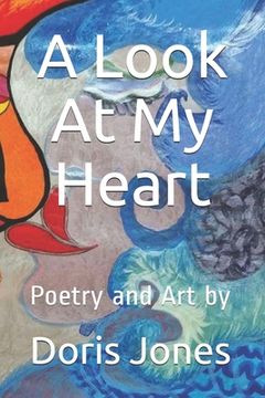 portada A Look At My Heart: Poetry and Art by (in English)