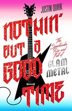portada Nothin&#39; But a Good Time: The Spectacular Rise and Fall of Glam Metal (libro en Inglés)