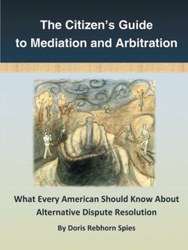 portada The Citizen's Guide to Mediation and Arbitration: What Every American Should Know About Alternative Dispute Resolution 