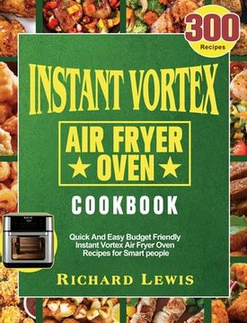 portada Instant Vortex Air Fryer Oven Cookbook: 300 Quick And Easy Budget Friendly Instant Vortex Air Fryer Oven Recipes for Smart people