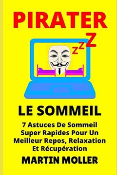 portada Pirater le Sommeil: 7 Astuces de Sommeil Super Rapides Pour un Meilleur Repos, Relaxation et Récupération (Hack it) (in French)