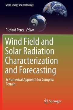 portada Wind Field and Solar Radiation Characterization and Forecasting: A Numerical Approach for Complex Terrain (en Inglés)