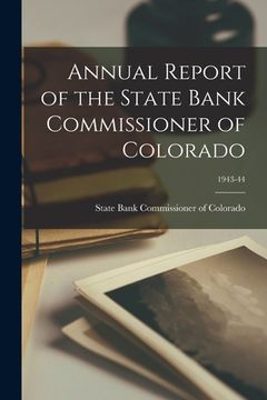 portada Annual Report of the State Bank Commissioner of Colorado; 1943-44 (en Inglés)
