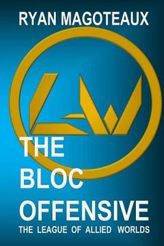 portada The League of Allied Worlds: The Bloc Offensive (en Inglés)