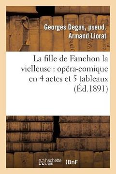 portada La Fille de Fanchon La Vielleuse: Opéra-Comique En 4 Actes Et 5 Tableaux (in French)