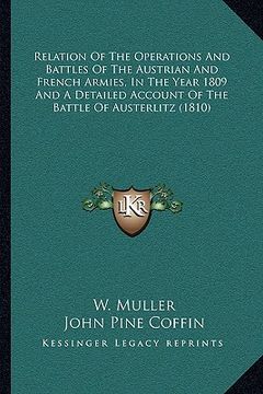 portada relation of the operations and battles of the austrian and french armies, in the year 1809 and a detailed account of the battle of austerlitz (1810) (in English)