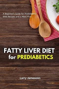 portada Fatty Liver Diet: A Beginner'S Guide for Prediabetics With Recipes and a Meal Plan (en Inglés)