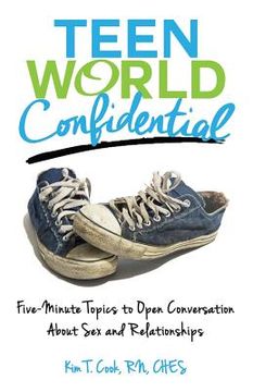 portada Teen World Confidential: Five-Minute Topics to Open Conversation about Sex and Relationships (Mom's Choice Award Recipient) (in English)