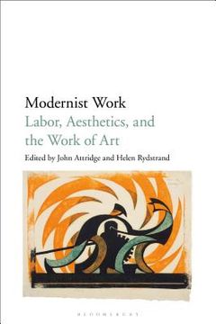 portada Modernist Work: Labor, Aesthetics, and the Work of Art (en Inglés)