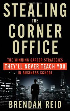 portada Stealing the Corner Office: The Winning Career Strategies They'Ll Never Teach You in Business School (en Inglés)