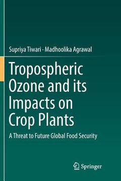 portada Tropospheric Ozone and Its Impacts on Crop Plants: A Threat to Future Global Food Security (en Inglés)