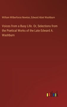 portada Voices from a Busy Life. Or, Selections from the Poetical Works of the Late Edward A. Washburn (en Inglés)