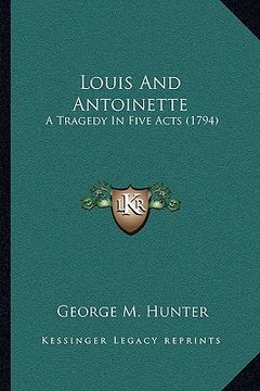 portada louis and antoinette: a tragedy in five acts (1794) (en Inglés)