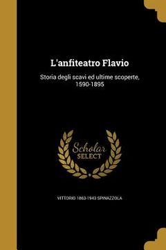 portada L'anfiteatro Flavio: Storia degli scavi ed ultime scoperte, 1590-1895 (en Italiano)