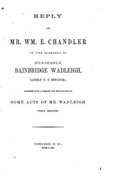 portada Reply of Mr. Wm. E. Chandler to the Slanders of Honorable Bainbridge Wadleigh