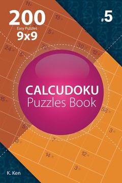 portada Calcudoku - 200 Easy Puzzles 9x9 (Volume 5) (en Inglés)