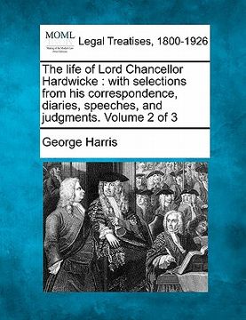 portada the life of lord chancellor hardwicke: with selections from his correspondence, diaries, speeches, and judgments. volume 2 of 3