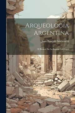 portada Arqueología Argentina: El Bronce en la Region Calchaquí (in Spanish)