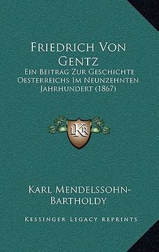 portada Friedrich Von Gentz: Ein Beitrag Zur Geschichte Oesterreichs Im Neunzehnten Jahrhundert (1867) (en Alemán)