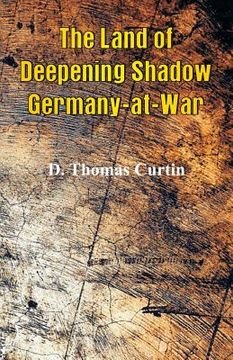 portada The Land of Deepening Shadow Germany-at-War (en Inglés)
