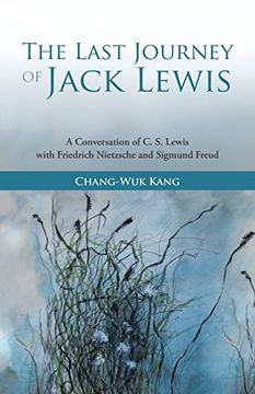 portada The Last Journey of Jack Lewis: A Conversation of c. S. Lewis With Friedrich Nietzsche and Sigmund Freud 
