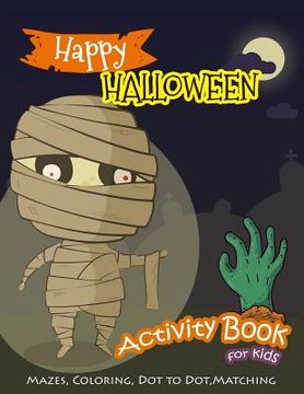portada Happy Halloween Activity Book for Kids: Mazes, Coloring, Dot to Dot, Matching Game (in English)