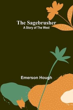 portada The Sagebrusher: A Story of the West (en Inglés)